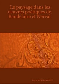 Le paysage dans les uvres potiques de Baudelaire et Nerval