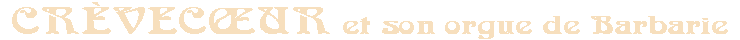 Cr&egrave;vecoeur et son orgue de Barbarie