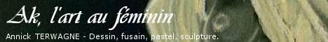 Ak, l'art au f&eacute;minin- Annick TERWAGNE&nbsp;-&nbsp;Dessin, fusain, pastel, sclupture