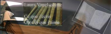 Laura Vanel-Coytte:ce que j'&eacute;cris,ce(ux)que j'aime